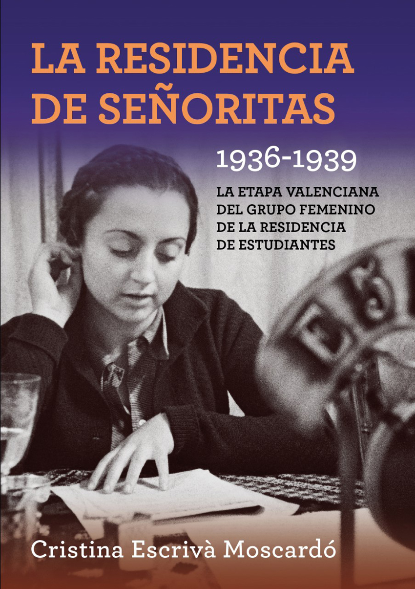 La Residencia de señoritas 1936-1939. La etapa valenciana del Grupo Femenino de la Residencia de Estudiantes. Presentation of the book by Cristina Escrivà. Debate Forum. 28/11/2019. Centre Cultural La Nau. 19.00h