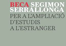 BECA SEGIMON SERRALLONGA PER A L’AMPLIACIÓ D’ESTUDIS A L’ESTRANGER