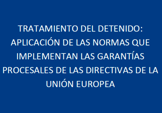 Tratamiento del detenido: aplicación de las normas que implementan las garantías procesales de las directivas de la Unión Europea