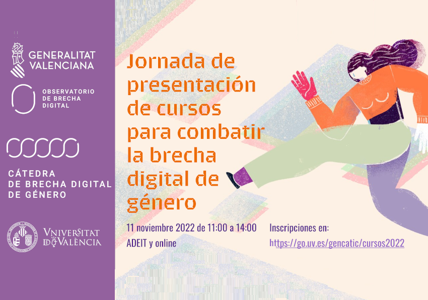 Cartel: Jornada de presentación de cursos para combatir la brecha digital de género, 11 noviembre 2022 de 11:00 a 14:00, ADEIT y online, Inscripciones en: https://go.uv.es/gencatic/cursos2022, Logos: Generalitat, Observatorio de brecha digital, Cátedra de Brecha Digital de Género y de la Universitat de València.