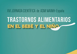 XVI Jornada Científica de ASMI WAIMH - España: Trastornos alimentarios en el bebé y el niño
