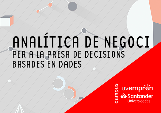 El programa UVemprén Campus convoca el curs «Analítica de negoci per a la presa de decisions basades en dades», amb 40 beques finançades per Santander Universidades