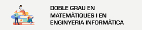 S'obrirà una nova finestra. Doble Grau en Matemàtiques i en Enginyeria Informàtica