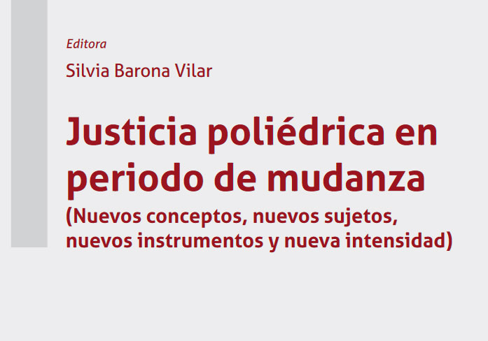 “Justicia poliédrica en periodo de mudanza (Nuevos conceptos, nuevos sujetos, nuevos instrumentos y nueva intensidad)”