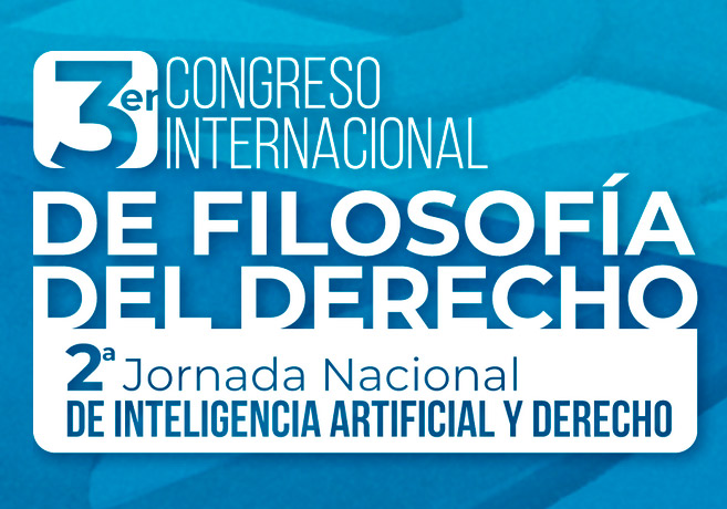 III Congreso Internacional de Filosofía del Derecho - II Jornada Nacional de Inteligencia Artificial y Derecho