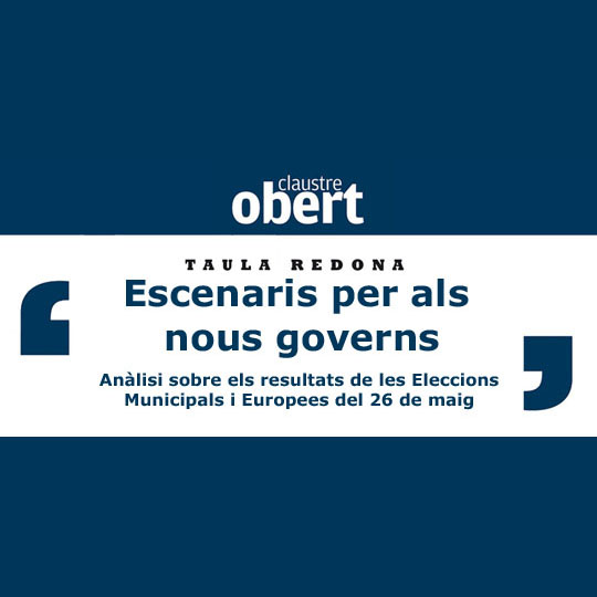 Escenarios para los nuevos gobiernos. 03/06/2019. Mesa redonda. Claustre Obert. Centre Cultural La Nau. 19.00h