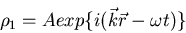 \begin{displaymath}
\rho_1 = A exp \{ i (\vec{k} \vec{r}-\omega t)\}
\end{displaymath}