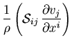 $\displaystyle{\frac{1}{\rho} \left({\cal S}_{ij}   \frac{\partial v_j}{\partial x^i} \right)
}$