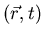 $(\vec{r}, t)$