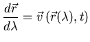 $\displaystyle{
\frac{d\vec{r}}{d\lambda} = \vec{v} \left( \vec{r}(\lambda),t \right)
}$