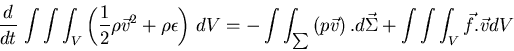 \begin{displaymath}
\frac{d}{dt}   \int \int \int_V
\left(\frac{1}{2} \rho \ve...
...ight) . d \vec{\Sigma}
+ \int \int \int_V \vec{f} . \vec{v} dV
\end{displaymath}