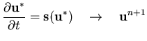 $\displaystyle
\frac{\partial {\bf u}^*}{\partial t} =
{\bf s}({\bf u}^*) \hspace{0.4cm} \rightarrow \hspace{0.4cm} {\bf u}^{n+1}$