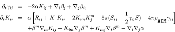 \begin{eqnarray*}
\partial_t \gamma_{ij} &=& - 2 \alpha K_{ij}+\nabla_i \beta_j+...
...abla_j \beta^m+K_{mj} \nabla_i \beta^m
-\nabla_i \nabla_j \alpha
\end{eqnarray*}
