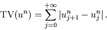 \begin{displaymath}
{\rm TV}(u^n) = \sum_{j=0}^{+\infty} \vert u_{j+1}^n - u_j^n\vert   .
\end{displaymath}
