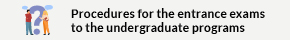 This opens a new window Procedures for the entrance exams to the undergraduate programs