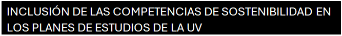 Cuadro de texto: INCLUSIN DE LAS COMPETENCIAS DE SOSTENIBILIDAD EN LOS PLANES DE ESTUDIOS DE LA UV