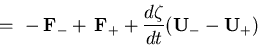 \begin{displaymath}
  =   
\displaystyle{
-   {\bf F}_{-}
+   {\bf F}_{+}
+ \frac{d\zeta}{d t} ({\bf U}_{-} -
{\bf U}_{+})
}
\end{displaymath}