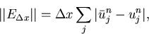 \begin{displaymath}
\vert\vert E_{\Delta x}\vert\vert = \Delta x \sum_j \vert\bar{u}_j^n-u_j^n\vert,
\end{displaymath}