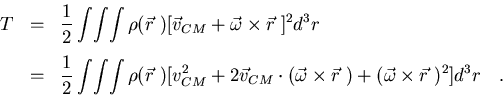 \begin{displaymath}\begin{array}{lll}
T&=&\displaystyle\frac{1}{2}\int\!\int\!\...
... r\ )
+(\vec\omega\times\vec r\ )^2]d^3r\quad .
\end{array}
\end{displaymath}