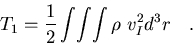 \begin{displaymath}T_1=\frac{1}{2}\int\!\int\!\int \rho\ v_{I}^2 d^3r\quad.
\end{displaymath}