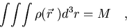 \begin{displaymath}\int\!\int\!\int \rho(\vec r\ )d^3r=M\quad ,
\end{displaymath}