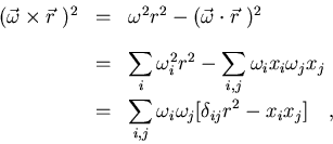 \begin{displaymath}\begin{array}{lll}
(\vec\omega\times\vec r\ )^2&=&\omega^2r^...
...\omega_i\omega_j[\delta_{ij}r^2-x_ix_j]
\quad ,
\end{array}
\end{displaymath}