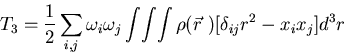 \begin{displaymath}T_3=\frac{1}{2}\sum_{i,j}\omega_i\omega_j
\int\!\int\!\int\rho(\vec r\ )
[\delta_{ij}r^2-x_ix_j]d^3r
\end{displaymath}