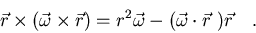 \begin{displaymath}\vec r\times(\vec\omega\times\vec r)=r^2\vec\omega-
(\vec\omega\cdot\vec r\ )\vec r\quad .
\end{displaymath}