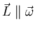 $\vec L \parallel
\vec \omega$