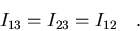 \begin{displaymath}I_{13}=I_{23}=I_{12}\quad .
\end{displaymath}