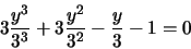 \begin{displaymath}3\frac{y^{3}}{3^{3}} + 3\frac{y^{2}}{3^{2}} - \frac{y}{3} - 1 = 0
\end{displaymath}