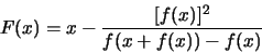\begin{displaymath}F(x) = x - \frac{[f(x)]^{2}}{f(x+f(x)) - f(x)}
\end{displaymath}