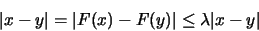 \begin{displaymath}\vert x-y\vert = \vert F(x)-F(y)\vert \leq \lambda\vert x-y\vert
\end{displaymath}