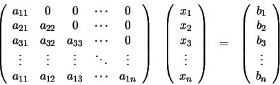 \begin{displaymath}\begin{array}{llll}
\left(
\begin{array}{ccccc}
a_{11} & 0...
...} \\ b_{3} \\ \vdots \\ b_{n}
\end{array} \right)
\end{array}\end{displaymath}