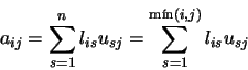 \begin{displaymath}a_{ij} = \sum_{s=1}^{n} l_{is}u_{sj} =
\sum_{s=1}^{\mbox{\scriptsize {mín}}(i,j)} l_{is}u_{sj}
\end{displaymath}