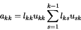 \begin{displaymath}a_{kk} = l_{kk}u_{kk} \sum_{s=1}^{k-1}l_{ks}u_{sk}
\end{displaymath}