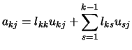 $\displaystyle a_{kj} = l_{kk}u_{kj} + \sum_{s=1}^{k-1} l_{ks}u_{sj}$