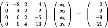 \begin{displaymath}\begin{array}{llll}
\left(
\begin{array}{rrrr}
6 & -2 & 2 ...
...ay}{r}
12 \\ 10 \\ -9 \\ -21
\end{array} \right)
\end{array}\end{displaymath}