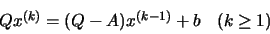 \begin{displaymath}\begin{array}{lr}
Qx^{(k)} = (Q-A)x^{(k-1)}+b & (k \geq 1)
\end{array}\end{displaymath}