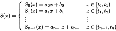 \begin{displaymath}S(x) = \left\{\begin{array}{ll}S_{0}(x) = a_{0}x+b_{0} & ......{n-1} & x \in \left[ t_{n-1},t_{n} \right)\end{array}\right.\end{displaymath}