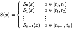 \begin{displaymath}S(x) = \left\{\begin{array}{ll}S_{0}(x) & x \in \left[ t_......1}(x) & x \in \left[ t_{n-1},t_{n} \right)\end{array}\right.\end{displaymath}