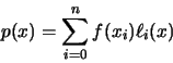 \begin{displaymath}p(x) = \sum_{i=0}^{n} f(x_{i})\ell_{i}(x)
\end{displaymath}