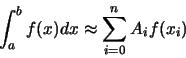 \begin{displaymath}\int_{a}^{b} f(x)dx \approx \sum_{i=0}^{n} A_{i}f(x_{i})
\end{displaymath}