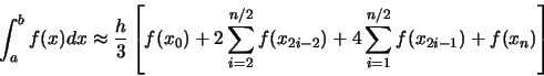 \begin{displaymath}\int_{a}^{b} f(x)dx \approx \frac{h}{3} \left[ f(x_{0}) +
2\...
...(x_{2i-2}) + 4\sum_{i=1}^{n/2} f(x_{2i-1}) +
f(x_{n}) \right]
\end{displaymath}