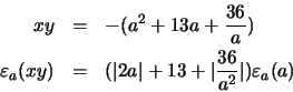 \begin{eqnarray*}xy & = & -(a^{2} + 13a + \frac{36}{a}) \\
\varepsilon_{a}(xy)...
...rt 2a\vert + 13 +
\vert\frac{36}{a^{2}}\vert)\varepsilon_{a}(a)
\end{eqnarray*}