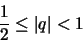 \begin{displaymath}\frac{1}{2} \leq \vert q\vert < 1
\end{displaymath}