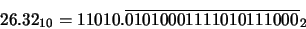 \begin{displaymath}26.32_{10} = {11010.\overline{01010001111010111000}}_{2}\end{displaymath}