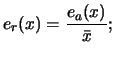 $\displaystyle e_{r}(x) = \frac{e_{a}(x)}{\bar{x}};$