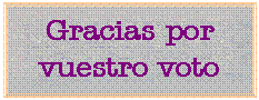 Cuadro de texto: Gracias por vuestro voto
