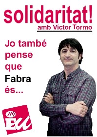 Solidaritat amb Víctor Tormo: Jo també pense que Fabra és...